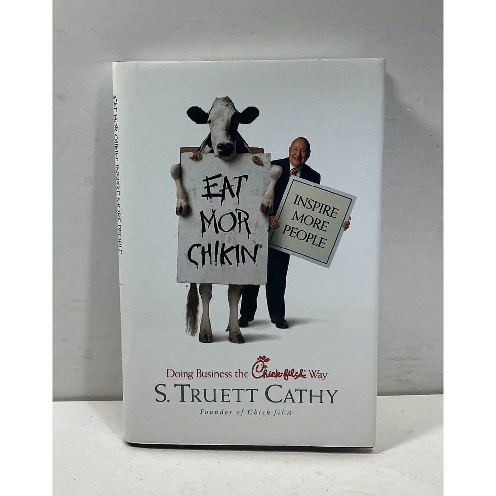 Eat Mor Chikin: Doing Business the Chick-Fil-A Way Signed S Truett Cathy
